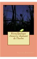 Rien, Quelque chose, Le diamant de l'herbe: (French)