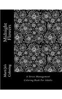 Midnight Flowers: A Stress Management Coloring Book For Adults