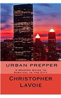 Urban Prepper: A Modern Guide to Survival in the City.