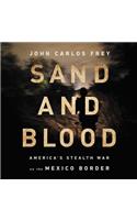 Sand and Blood: America's Stealth War on the Mexico Border