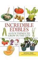 Incredible Edibles: 43 Fun Things to Grow in the City