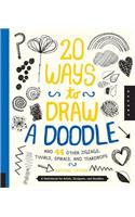 20 Ways to Draw a Doodle and 44 Other Zigzags, Twirls, Spirals, and Teardrops