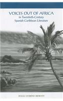 Voices Out of Africa in Twentieth-Century Spanish Caribbean Literature