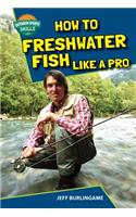 How to Freshwater Fish Like a Pro