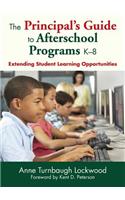Principal's Guide to Afterschool Programs K-8: Extending Student Learning Opportunities