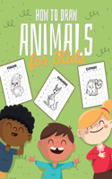 How to Draw Animals For Kids: Art Activity Book for Kids of All Ages - Ages 4-10 - Learn To Draw Step By Step