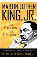 Martin Luther King, Jr. His Religion, His Philosophy