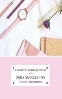 A 90-Day Planner-Journal with Daily Success Tips for Entrepreneurs