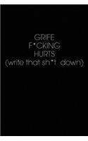 Grief F*cking Hurts Write That Sh*t Down