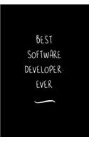 Best Software Developer. Ever: Funny Office Notebook/Journal For Women/Men/Coworkers/Boss/Business Woman/Funny office work desk humor/ Stress Relief Anger Management Journal(6x9 i