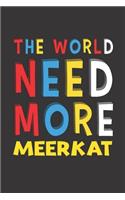 The World Need More Meerkat: Meerkat Lovers Funny Gifts Journal Lined Notebook 6x9 120 Pages