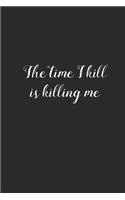 The Time I Kill is Killing Me