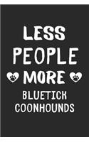 Less People More Bluetick Coonhounds