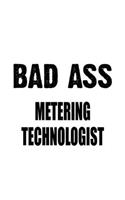 Bad Ass Metering Technologist: Creative Metering Technologist Notebook, Metering Techno Worker Journal Gift, Diary, Doodle Gift or Notebook - 6 x 9 Compact Size, 109 Blank Lined P