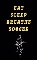 Eat Sleep Breathe Soccer Soccer Coach Journal