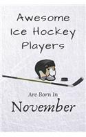 Awesome Ice Hockey Players Are Born In Novembre: Notebook Gift For Hockey Lovers: 120 Lined Ruled Page