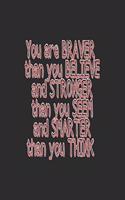 You are braver than you believe and stronger than you seem and smarter than you think journal