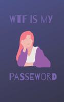 WTF is my password notebook: a reminder for all your passwords and stuff: shit to help you remember