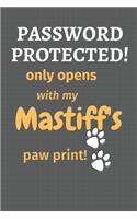 Password Protected! only opens with my Mastiff's paw print!