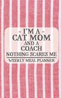 I'm a Cat Mom and a Coach Nothing Scares Me Weekly Meal Planner