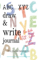 ABC...XYZ Draw & Write Journal for Kids 4 yrs. - 7 yrs./PreK - 2nd Gr.