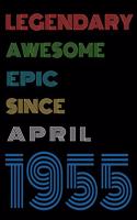 Legendary Awesome Epic Since April 1955 Notebook Birthday Gift For Women/Men/Boss/Coworkers/Colleagues/Students/Friends.