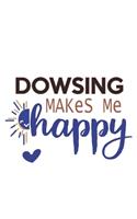 Dowsing Makes Me Happy Dowsing Lovers Dowsing OBSESSION Notebook A beautiful