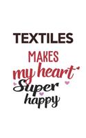 Textiles Makes My Heart Super Happy Textiles Lovers Textiles Obsessed Notebook A beautiful