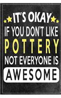 it's okay if you don't like pottery not everybody is awesome Gift for pottery lovers: Lined Notebook / Journal Gift, 120 Pages, 6x9, Soft Cover, Matte Finish
