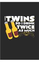 I have twins so I drink