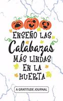 Enseno las calabazas mas lindas en la huerta - A Gratitude Journal: Beautiful Gratitude Journal for All Spanish Teachers, Preschool and Kindergarten Teacher Halloween Pumpkin Thanksgiving fall gift