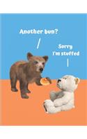 Another Bun?: Notebook Journal. Real Bear and Stuffed Teddy Bear Notepad.