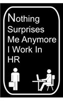 Nothing Surprises Me Anymore I Work In HR: 110-Page Blank Lined Journal Office Work Coworker Manager Gag Gift Idea