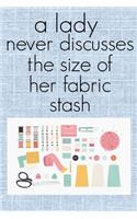 A Lady Never Discusses The Size of Her Fabric Stash: Funny Sewing and Knitting Notebook Gift for Women