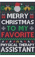 Merry Christmas To My Favorite Physical Therapy Assistant: Physical Therapy Assistant Gift - 100 Page Physical Therapy Assistant Journal Notebook - Perfect Christmas Gift For Physical Therapy Assistants - Ug