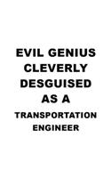 Evil Genius Cleverly Desguised As A Transportation Engineer: Unique Transportation Engineer Notebook, Journal Gift, Diary, Doodle Gift or Notebook - 6 x 9 Compact Size- 109 Blank Lined Pages