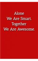 Alone We Are Smart. Together We Are Awesome. Notebook: Lined Journal, 120 Pages, 6 x 9, Human Resources Gift Journal, Red Matte Finish