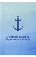 Storms Don't Scare Me They Teach Me How To Sail My Ship