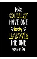 We Only Have One Body Love The One You're In!