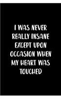 I Was Never Really Insane Except Upon Occasion When My Heart Was Touched