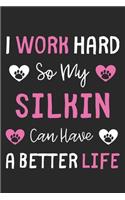 I Work Hard So My Silkin Can Have A Better Life: Lined Journal, 120 Pages, 6 x 9, Silkin Dog Gift Idea, Black Matte Finish (I Work Hard So My Silkin Can Have A Better Life Journal)