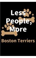 Less People, More Boston Terriers: Journal (Diary, Notebook) Funny Dog Owners Gift for Boston Terrier Lovers