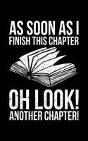 As Soon As I Finish This Chapter Oh Look! Another Chapter!: Lined A5 Notebook for Readers