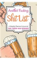 Another Fucking Shit List A Weekly Planner & Journal For Tired-Ass Women: 2020 Funny Swearing Gifts
