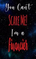 You Can't Scare Me! I'm A Financier: The perfect gift for the professional in your life - Funny 119 page lined journal!