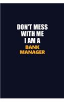 Don't Mess With Me I Am A Bank Manager: Career journal, notebook and writing journal for encouraging men, women and kids. A framework for building your career.