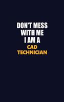 Don't Mess With Me I Am A CAD Technician: Career journal, notebook and writing journal for encouraging men, women and kids. A framework for building your career.