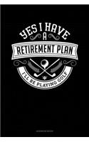Yes I Have a Retirement Plan I'll Be Playing Golf: Address Book(111 Address Book)