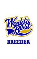 World's Best Breeder: New Breeder Notebook, Journal Gift, Diary, Doodle Gift or Notebook - 6 x 9 Compact Size- 109 Blank Lined Pages