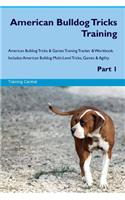 American Bulldog Tricks Training American Bulldog Tricks & Games Training Tracker & Workbook. Includes